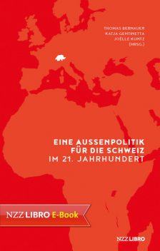 Eine Aussenpolitik für die Schweiz im 21. Jahrhundert, Katja Gentinetta, Joëlle Kuntz, Thomas Bernauer