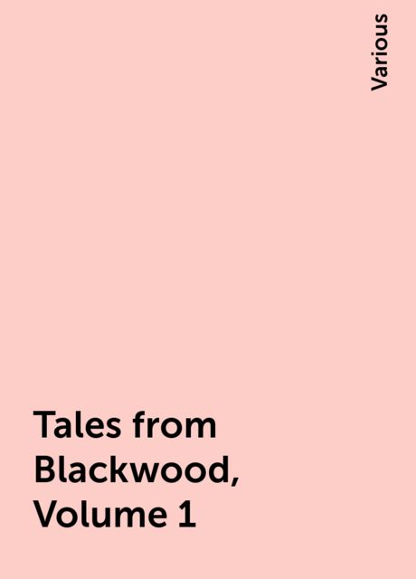 Tales from Blackwood, Volume 1, Various