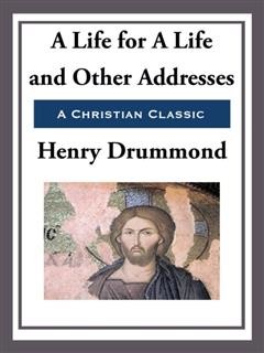 A Life for A Life and Other Addresses, Henry Drummond