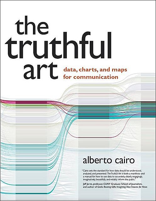 The Truthful Art: Data, Charts, and Maps for Communication (Paul L Papagiannis' Library), Alberto Cairo