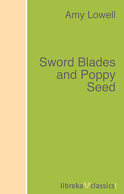 Sword Blades and Poppy Seed, Amy Lowell