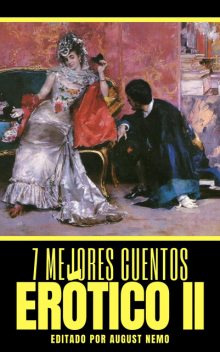 7 mejores cuentos – Erótico II, Guy de Maupassant, D.H.Lawrence, Antonio de Hoyos y Vinent, Marqués de Sade, Catulle Mendes, August Nemo, Francesco Maria Molza, Pedro de Répide