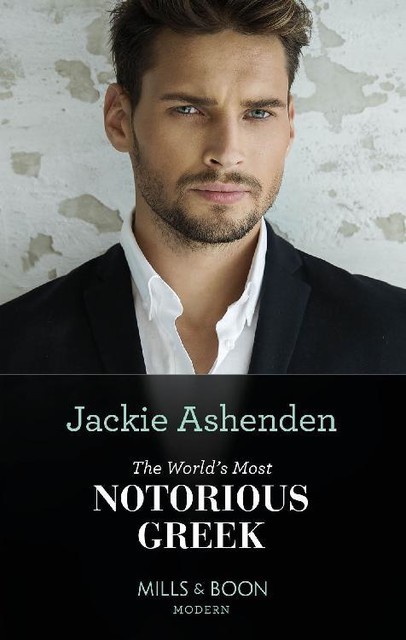 The World's Most Notorious Greek (Mills & Boon Modern), Jackie Ashenden