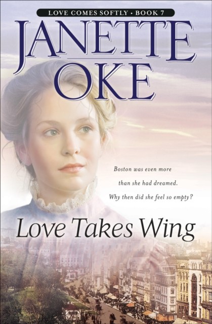 Love Takes Wing (Love Comes Softly Book #7), Janette Oke