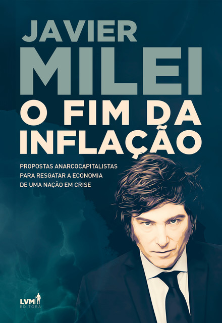 O fim da inflação, Javier Milei