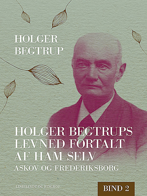 Holger Begtrups levned fortalt af ham selv. Bind 2. Askov og Frederiksborg, Holger Begtrup