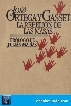 La rebelión de las masas, José Ortega y Gasset