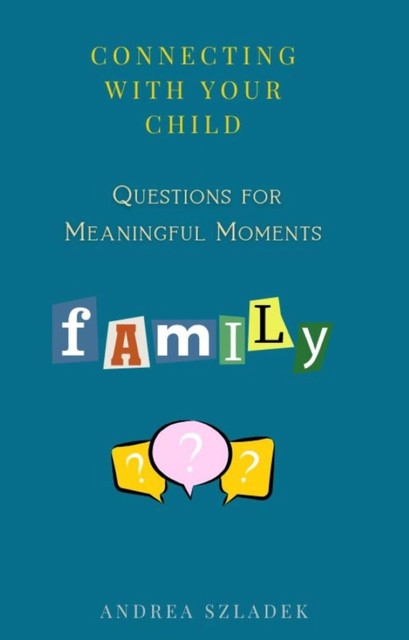 Connecting with Your Child, Andrea Szladek