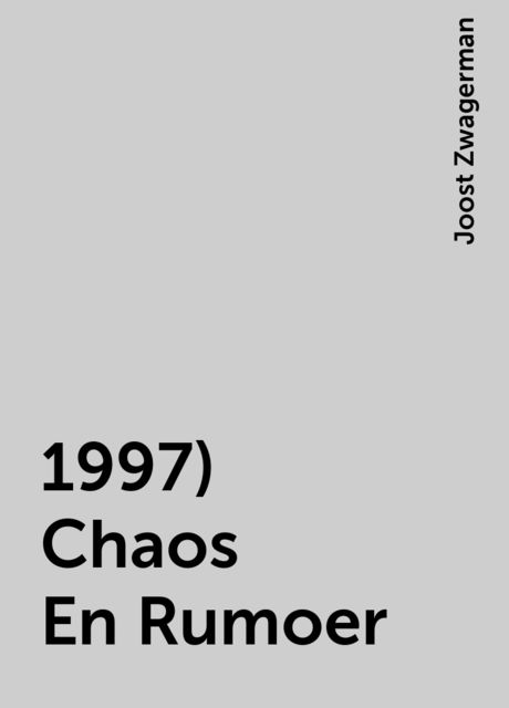 1997) Chaos En Rumoer, Joost Zwagerman