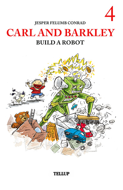 Carl and Barkley #4: Carl and Barkley Build a Robot, Jesper Felumb Conrad