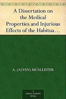A Dissertation on the Medical Properties and Injurious Effects of the Habitual Use of Tobacco, A.McAllister