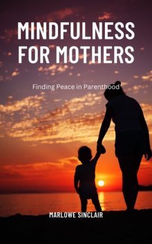 Mindfulness for Mothers, Marlowe Sinclair