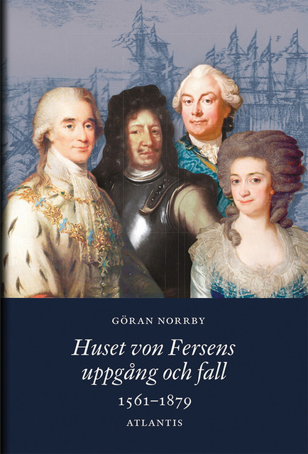 Huset von Fersens uppgång och fall : 1561–1879, Göran Norrby