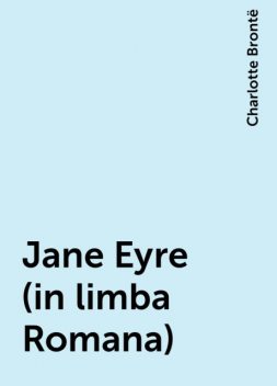 Jane Eyre (in limba Romana), Charlotte Brontë
