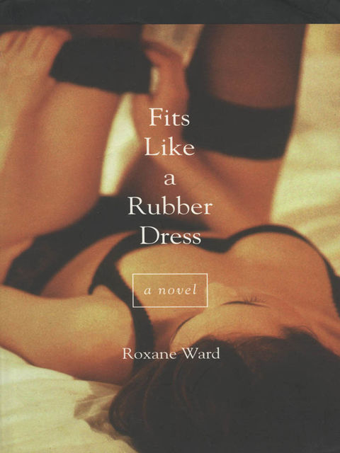 Fits Like a Rubber Dress, Roxane Ward