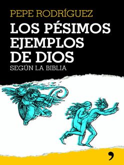 Los Pésimos Ejemplos De Dios Según La Biblia, Pepe Rodríguez
