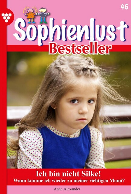 Sophienlust Bestseller 46 – Familienroman, Anne Alexander