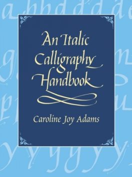 An Italic Calligraphy Handbook, Caroline Joy Adams