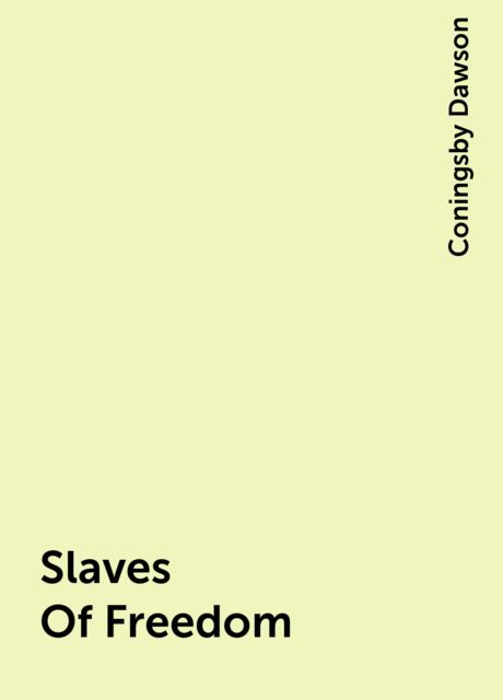 Slaves Of Freedom, Coningsby Dawson