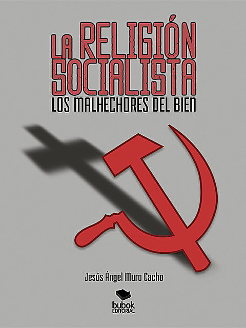 La religión socialista. Los malhechores del bien, Jesús Ángel Murco Cacho