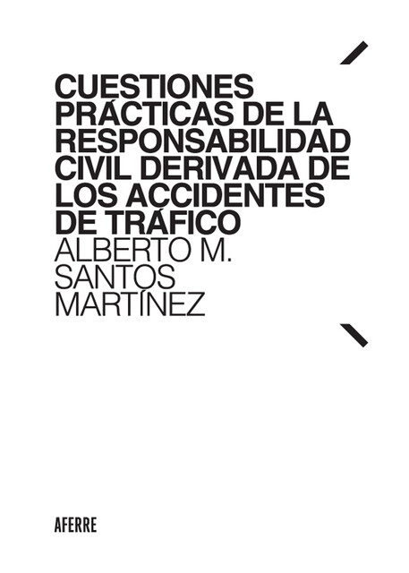 Cuestiones prácticas de la responsabilidad civil derivada de los accidentes de tráfico, Alberto M. Santos Martínez
