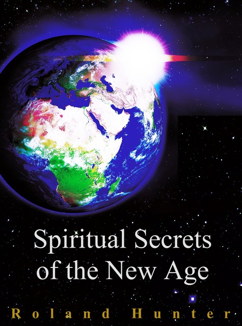 Spiritual Secrets of the New Age, Roland Hunter