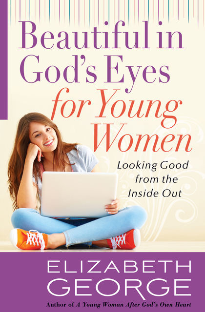 Beautiful in God's Eyes for Young Women, Elizabeth George