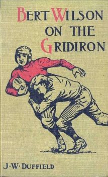 Bert Wilson on the Gridiron, J.W.Duffield