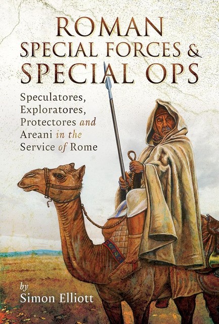 Roman Special Forces and Special Ops, Simon Elliott