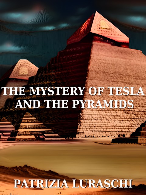 The mistery of Tesla and the pyramids, Patrizia Luraschi