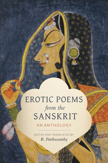 Erotic Poems from the Sanskrit, Edited by, translated by R. Parthasarathy