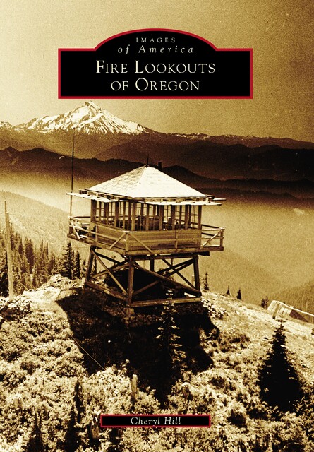 Fire Lookouts of Oregon, Cheryl Hill
