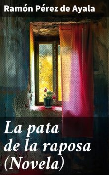 La pata de la raposa (Novela), Ramón Pérez de Ayala