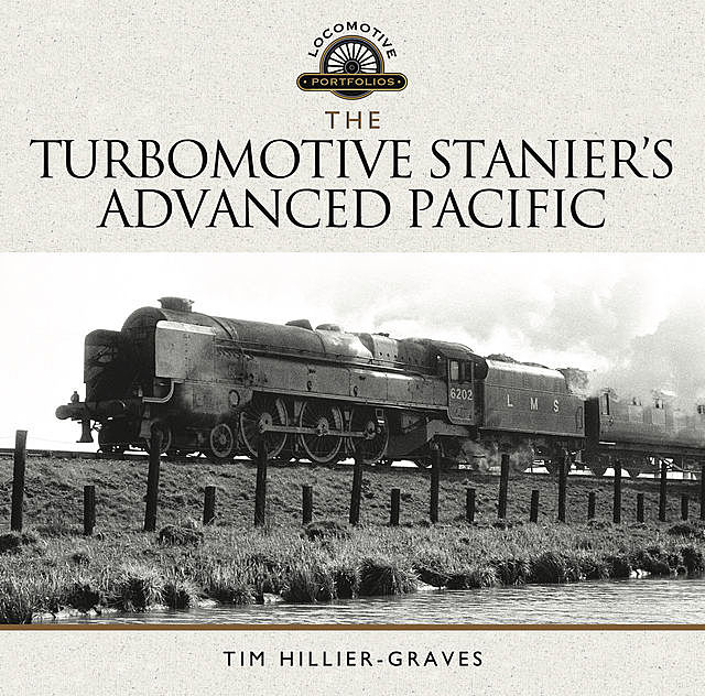 The Turbomotive: Stanier's Advanced Pacific, Tim Hillier-Graves