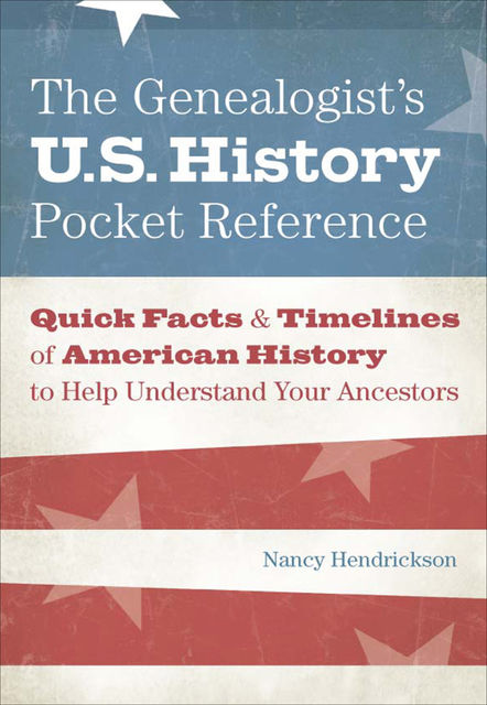 The Genealogist's U.S. History Pocket Reference, Nancy Hendrickson