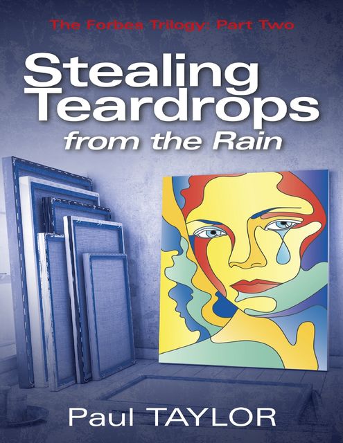 Stealing Teardrops from the Rain: The Forbes Trilogy: Part Two, Paul Taylor