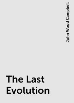 The Last Evolution, John Wood Campbell