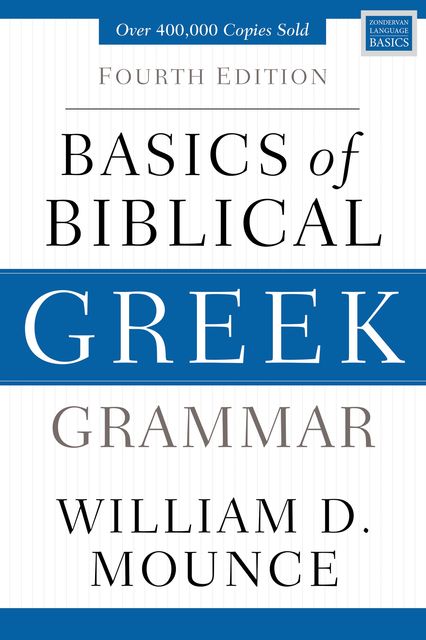 Basics of Biblical Greek Grammar, William D. Mounce