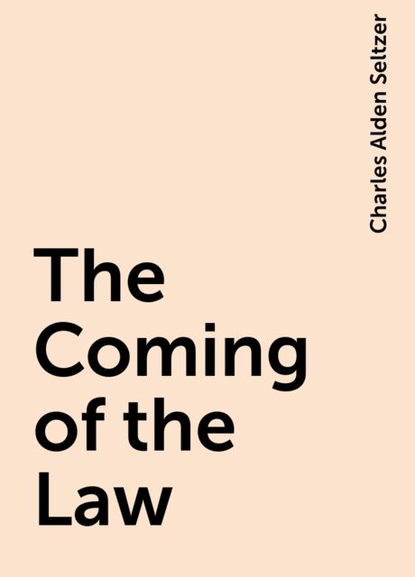 The Coming of the Law, Charles Alden Seltzer
