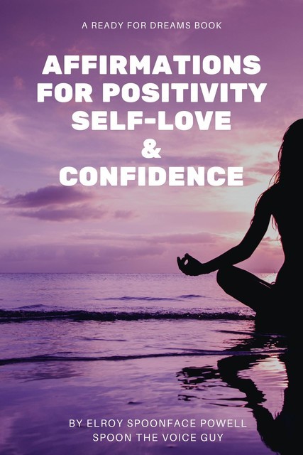 Affirmations for Positivity, Self-Love and Confidence, Elroy Powell