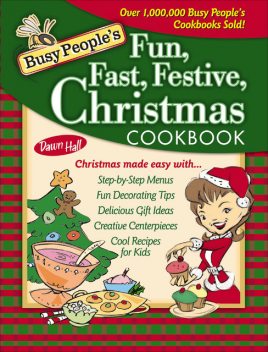 Busy People's Fun, Fast, Festive Christmas Cookbook, Dawn Hall