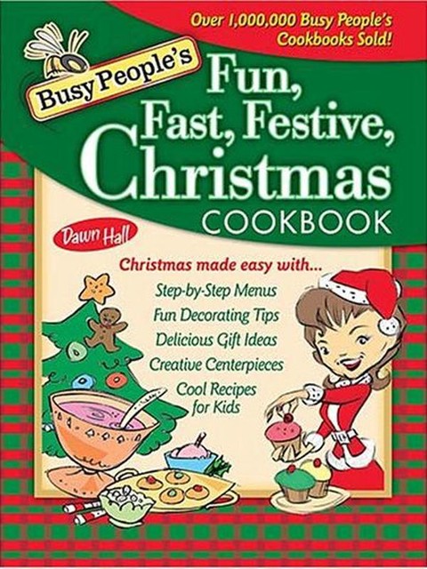 Busy People's Fun, Fast, Festive Christmas Cookbook, Dawn Hall