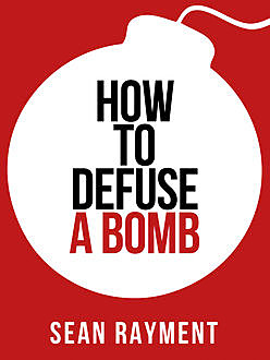 How to Defuse a Bomb (Collins Shorts, Book 2), Sean Rayment