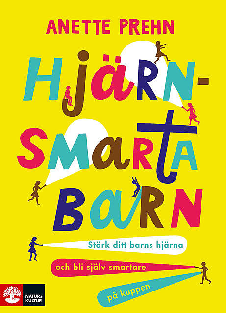 Hjärnsmarta barn : Stärk ditt barns hjärna och bli själv smartare på kuppen, Anette Prehn