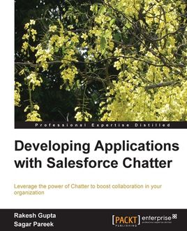Developing Applications with Salesforce Chatter, Rakesh Gupta, Sagar Pareek
