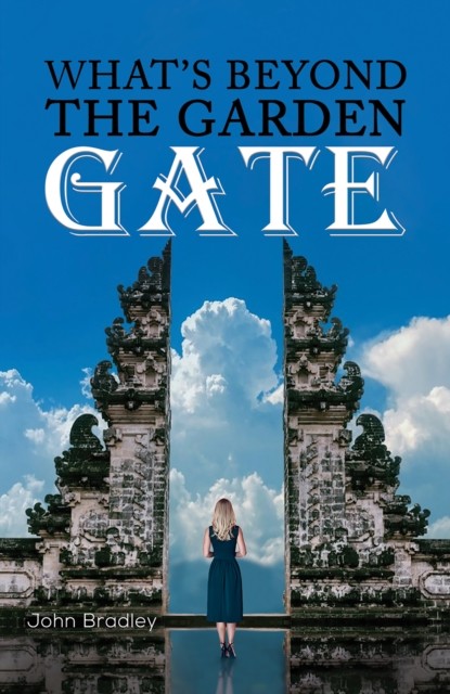 What's Beyond the Garden Gate, John Bradley