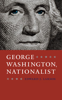 George Washington, Nationalist, Edward Larson