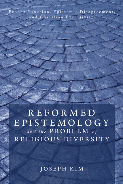 Reformed Epistemology and the Problem of Religious Diversity, Joseph Kim