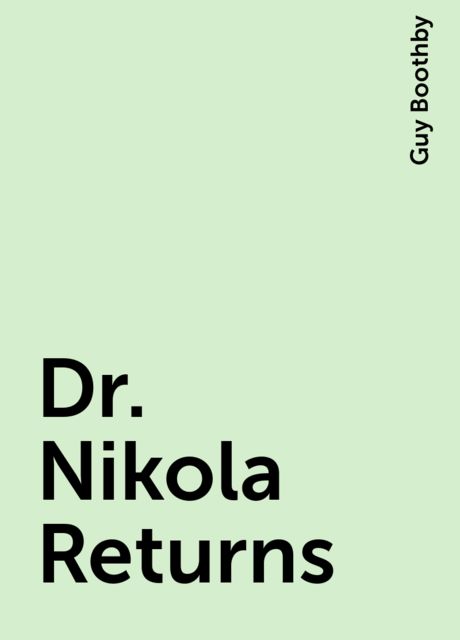 Dr. Nikola Returns, Guy Boothby