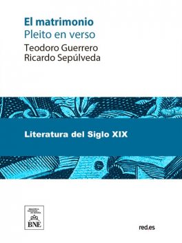 El matrimonio pleito en verso entre T. Guerrero y R. Sepúlveda, entendiendo en él como jueces y letrados A. Arnao, A. Hurtado, A. Trueba, C. Frontaura, J.E. Hartzenbusch, N. Serra, y V.R. Aguilera, Teodoro Guerrero, Ricardo Sepúlveda